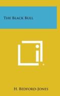 The Black Bull di H. Bedford-Jones edito da Literary Licensing, LLC