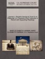 Lawman V. People's Savings & Trust Co Of Pittsburgh U.s. Supreme Court Transcript Of Record With Supporting Pleadings di Mary Elizabeth Lawman edito da Gale, U.s. Supreme Court Records