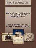 Miller V. Cuthill U.s. Supreme Court Transcript Of Record With Supporting Pleadings di Benjamin Wham, James J Richards, Additional Contributors edito da Gale, U.s. Supreme Court Records