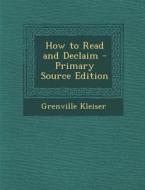 How to Read and Declaim di Grenville Kleiser edito da Nabu Press
