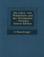 Die Lehre Vom Waldschutz Und Der Forstpolizei di G. Kauschinger edito da Nabu Press