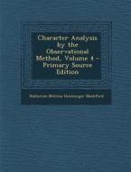 Character Analysis by the Observational Method, Volume 4 di Katherine Melvina Huntsinger Blackford edito da Nabu Press