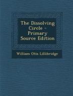 The Dissolving Circle di William Otis Lillibridge edito da Nabu Press