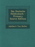 Das Deutsche Heldenbuch di Adelbert Von Keller edito da Nabu Press