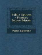 Public Opinion - Primary Source Edition di Walter Lippmann edito da Nabu Press