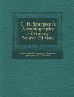 C. H. Spurgeon's Autobiography - Primary Source Edition di Charles Haddon Spurgeon, Susannah Spurgeon, W. J. Harrald edito da Nabu Press