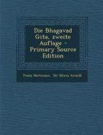 Die Bhagavad Gita, Zweite Auflage - Primary Source Edition di Franz Hartmann edito da Nabu Press
