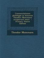 Commentationes Philologae in Honorem Theodori Mommseni Scripserunt Amici - Primary Source Edition di Theodor Mommsen edito da Nabu Press