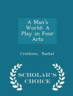 A Man's World di Crothers Rachel edito da Scholar's Choice