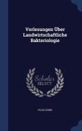 Vorlesungen Uber Landwirtschaftliche Bakteriologie di Felix Lohnis edito da Sagwan Press