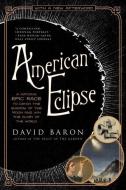 American Eclipse: A Nation's Epic Race to Catch the Shadow of the Moon and Win the Glory of the World di David Baron edito da LIVERIGHT PUB CORP