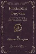 Pharaoh's Broker di Ellsworth Douglass edito da Forgotten Books