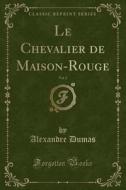 Le Chevalier De Maison-rouge, Vol. 2 (classic Reprint) di Dumas edito da Forgotten Books
