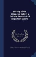 History Of The Chippewa Valley, A Faithful Record Of All Important Events edito da Sagwan Press