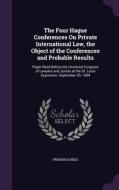 The Four Hague Conferences On Private International Law, The Object Of The Conferences And Probable Results di Friedrich Meili edito da Palala Press