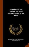 A Treatise Of The Laws For The Relief And Settlement Of The Poor di Michael Nolan edito da Arkose Press