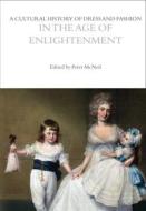 A Cultural History of Dress and Fashion in the Age of Enlightenment edito da BLOOMSBURY ACADEMIC