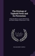 The Etiology Of Typhoid Fever And Its Prevention di William Henry Corfield edito da Palala Press