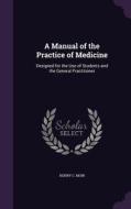 A Manual Of The Practice Of Medicine di Henry C Moir edito da Palala Press