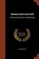 Shaman Saiva and Sufi: A Study of the Evolution of Malay Magic di R. O. Winstedt edito da CHIZINE PUBN