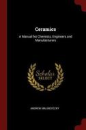 Ceramics: A Manual for Chemists, Engineers and Manufacturers di Andrew Malinovszky edito da CHIZINE PUBN