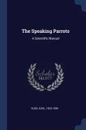 The Speaking Parrots: A Scientific Manual di Karl Russ edito da CHIZINE PUBN