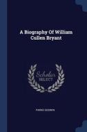 A Biography of William Cullen Bryant di Parke Godwin edito da CHIZINE PUBN
