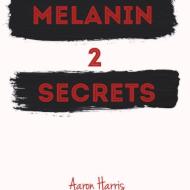 Melanin Secrets 2 di Aaron Harris edito da LULU PR