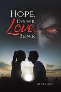 Hope, Despair, Love, Repair di Jodie Avo edito da Austin Macauley Publishers
