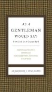 As a Gentleman Would Say Revised and Expanded: Responses to Life's Important (and Sometimes Awkward) Situations di John Bridges, Bryan Curtis edito da THOMAS NELSON PUB