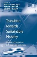 Transition Towards Sustainable Mobility: The Role of Instruments, Individuals and Institutions di Yoram Shiftan edito da ROUTLEDGE