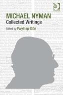 Michael Nyman: Collected Writings di Dr. Pwyll Ap Sion edito da Taylor & Francis Ltd