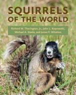 Squirrels of the World di Richard W. Thorington, John L. Koprowski, Michael A. Steele, James F. Whatton edito da Johns Hopkins University Press