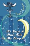 At Least I Don\'t Talk In My Sleep di Susan T Giordano edito da America Star Books