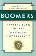 Boomers! Funding Your Future In An Age Of Uncertainty di Mark Mills, Nancy Mills edito da Kaplan Aec Education