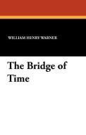 The Bridge of Time di William Henry Warner edito da Wildside Press