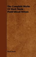 The Complete Works Of Mark Twain - Pudd'nhead Wilson di Mark Twain edito da Davies Press