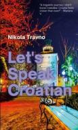 Let's Speak Croatian di Nikola Travno edito da Lulu.com