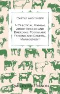 Cattle and Sheep - A Practical Manual about Breeds and Breeding, Foods and Feeding and General Management di Darley Matheson edito da Addison Press