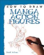 How to Draw Manga Action Figures di David Antram edito da PowerKids Press