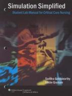 Simulation Simplified Student Lab Manual For Critical Care Nursing di Sandra Goldsworthy, Leslie Graham edito da Lippincott Williams And Wilkins