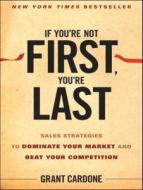 If You're Not First, You're Last: Sales Strategies to Dominate Your Market and Beat Your Competition di Grant Cardone edito da Tantor Audio