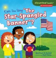 Can You Sing "the Star-Spangled Banner"? di Martha E. H. Rustad edito da MILLBROOK PR