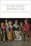 A Cultural History of Childhood and Family in the Early Modern Age di Sandra Cavallo edito da Bloomsbury Publishing PLC