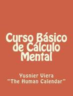 Curso Basico de Calculo Mental di Yusnier Viera edito da Createspace