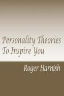 Personality Theories to Inspire You di Roger Harnish Ph. D. edito da Createspace