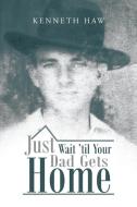 Just Wait 'Til Your Dad Gets Home di Kenneth Haw edito da iUniverse