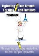Lightning-Fast French for Kids and Families Strikes Again!: More Fun Ways to Learn French, Speak French, and Teach Kids French - Even If You Don't Spe di Carolyn Woods edito da Createspace
