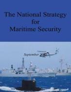 The National Strategy for Maritime Security di Executive Office of the P United States edito da Createspace