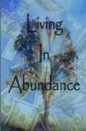 Living in Abundance di Andrew Kainga edito da Createspace